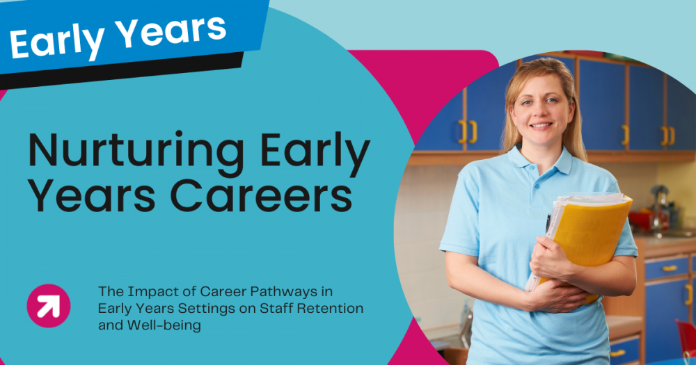 Nurturing Careers: The Impact of Career Pathways in Early Years Settings on Staff Retention and Well-being